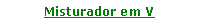 Caixa de texto: Misturador em V