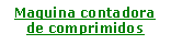 Caixa de texto: Maquina contadorade comprimidos
